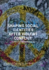 Image for Shaping social identities after violent conflict  : youth in the Western Balkans