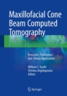 Image for Maxillofacial Cone Beam Computed Tomography : Principles, Techniques and Clinical Applications