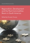 Image for Regionalism, Development and the Post-Commodities Boom in South America