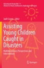 Image for Assisting Young Children Caught in Disasters : Multidisciplinary Perspectives and Interventions