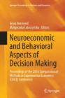 Image for Neuroeconomic and Behavioral Aspects of Decision Making : Proceedings of the 2016 Computational Methods in Experimental Economics (CMEE) Conference