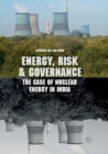 Image for Energy, risk and governance  : the case of nuclear energy in India