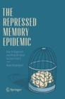 Image for The Repressed Memory Epidemic : How It Happened and What We Need to Learn from It