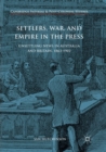 Image for Settlers, War, and Empire in the Press : Unsettling News in Australia and Britain, 1863-1902