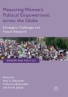 Image for Measuring Women’s Political Empowerment across the Globe : Strategies, Challenges and Future Research