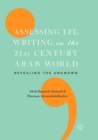 Image for Assessing EFL writing in the 21st century Arab world  : revealing the unknown