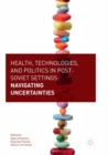 Image for Health, Technologies, and Politics in Post-Soviet Settings : Navigating Uncertainties