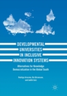 Image for Developmental Universities in Inclusive Innovation Systems : Alternatives for Knowledge Democratization in the Global South