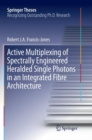 Image for Active Multiplexing of Spectrally Engineered Heralded Single Photons in an Integrated Fibre Architecture