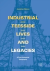 Image for Industrial Teesside, Lives and Legacies