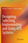 Image for Designing, Selecting, Implementing and Using APS Systems