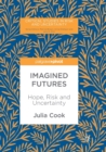 Image for Imagined Futures : Hope, Risk and Uncertainty