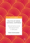 Image for Politics of Gross National Happiness : Governance and Development in Bhutan