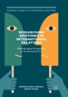 Image for Researching Emotions in International Relations : Methodological Perspectives on the Emotional Turn