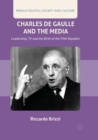 Image for Charles de Gaulle and the media  : leadership, TV and the birth of the Fifth Republic