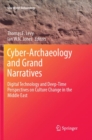 Image for Cyber-Archaeology and Grand Narratives : Digital Technology and Deep-Time Perspectives on Culture Change in the Middle East