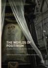 Image for The worlds of positivism  : a global intellectual history, 1770-1930