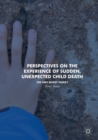 Image for Perspectives on the Experience of Sudden, Unexpected Child Death : The Very Worst Thing?