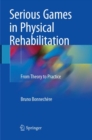 Image for Serious Games in Physical Rehabilitation : From Theory to Practice