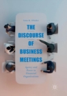 Image for The Discourse of Business Meetings : Agency and Power in Financial Organizations