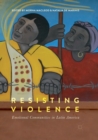 Image for Resisting violence  : emotional communities in Latin America