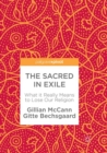 Image for The Sacred in Exile : What it Really Means to Lose Our Religion