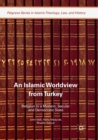 Image for An Islamic Worldview from Turkey : Religion in a Modern, Secular and Democratic State