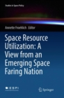 Image for Space Resource Utilization: A View from an Emerging Space Faring Nation
