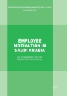Image for Employee Motivation in Saudi Arabia : An Investigation into the Higher Education Sector