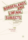 Image for Borderlands and Liminal Subjects : Transgressing the Limits in Philosophy and Literature