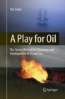 Image for A Play for Oil : The Stories Behind the Discovery and Development of Oil and Gas