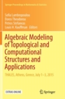 Image for Algebraic Modeling of Topological and Computational Structures and Applications : THALES, Athens, Greece, July 1-3, 2015