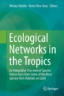 Image for Ecological Networks in the Tropics : An Integrative Overview of Species Interactions from Some of the Most Species-Rich Habitats on Earth