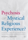 Image for Psychosis or Mystical Religious Experience?