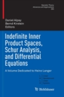 Image for Indefinite Inner Product Spaces, Schur Analysis, and Differential Equations : A Volume Dedicated to Heinz Langer