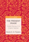 Image for The Present Image : Visible Stories in a Digital Habitat