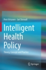 Image for Intelligent health policy  : theory, concept and practice