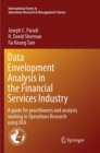 Image for Data Envelopment Analysis in the Financial Services Industry : A Guide for Practitioners and Analysts Working in Operations Research Using DEA
