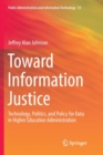 Image for Toward Information Justice : Technology, Politics, and Policy for Data in Higher Education Administration