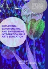 Image for Exploring, experiencing, and envisioning integration in US arts education