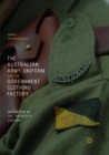 Image for The Australian army uniform and the government clothing factory  : innovation in the twentieth century