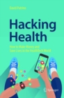 Image for Hacking Health : How to Make Money and Save Lives in the HealthTech World