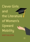 Image for Clever Girls and the Literature of Women&#39;s Upward Mobility
