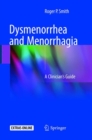 Image for Dysmenorrhea and Menorrhagia : A Clinician&#39;s Guide