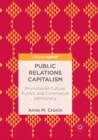 Image for Public relations capitalism  : promotional culture, publics and commercial democracy