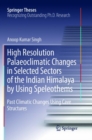 Image for High Resolution Palaeoclimatic Changes in Selected Sectors of the Indian Himalaya by Using Speleothems : Past Climatic Changes Using Cave Structures