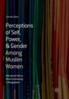 Image for Perceptions of self, power, &amp; gender among Muslim women  : narratives from a rural community in Bangladesh
