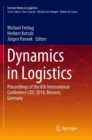Image for Dynamics in logistics  : proceedings of the 6th International Conference LDIC 2018 Bremen, Germany