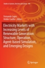 Image for Electricity Markets with Increasing Levels of Renewable Generation: Structure, Operation, Agent-based Simulation, and Emerging Designs
