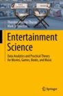 Image for Entertainment science  : data analytics and practical theory for movies, games, books, and music